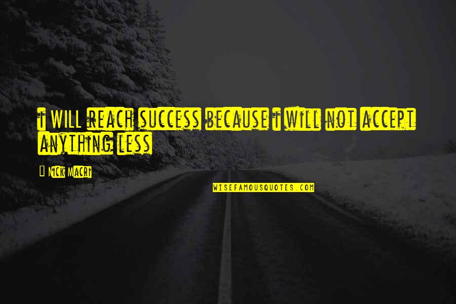 Damirae Quotes By Nick Macri: i WILL reach success because i will not