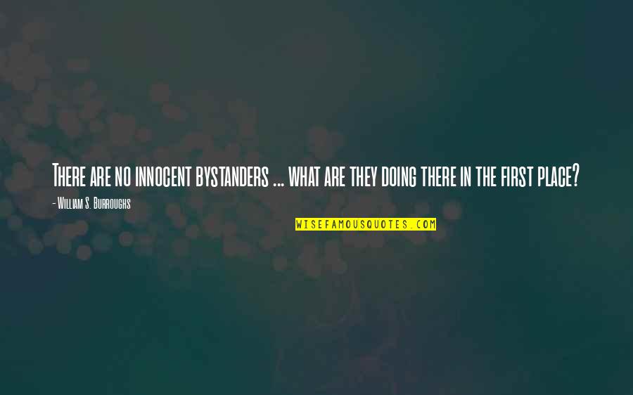 Damirae Quotes By William S. Burroughs: There are no innocent bystanders ... what are