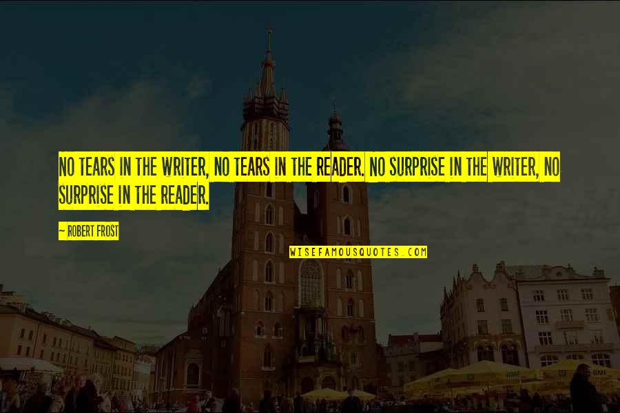 Damit Pantulog Quotes By Robert Frost: No tears in the writer, no tears in Damit Pantulog Quotes By Robert Frost: No tears in the writer, no tears in