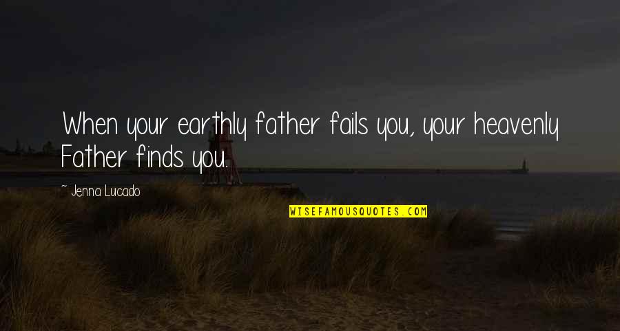 Damith Premathilake Quotes By Jenna Lucado: When your earthly father fails you, your heavenly