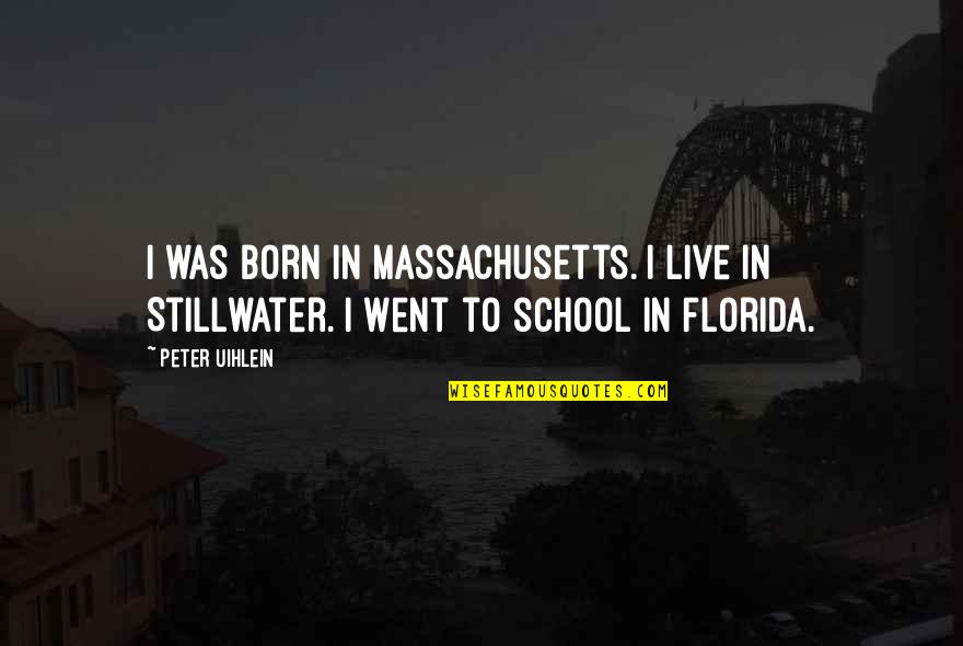 Damitra Fleck Quotes By Peter Uihlein: I was born in Massachusetts. I live in