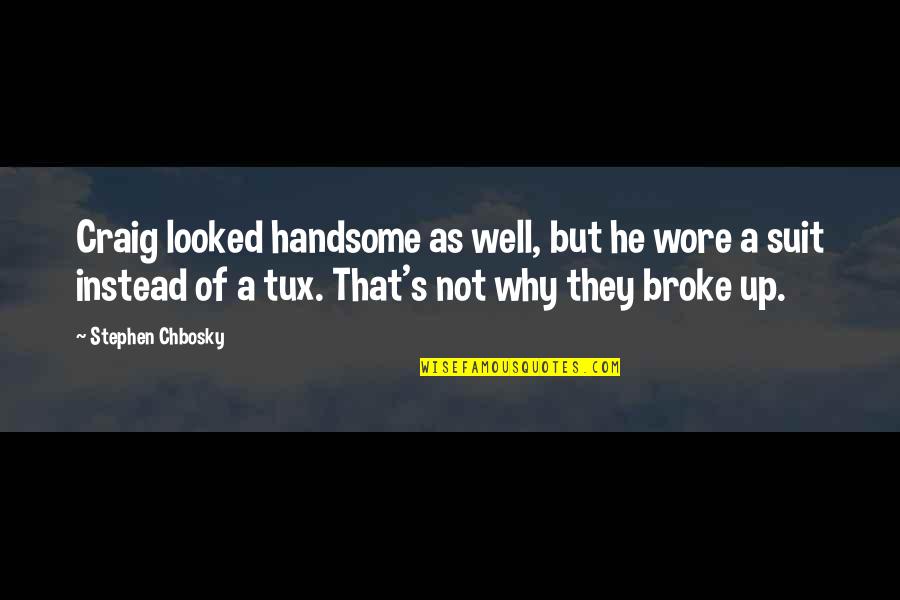Damitz Bagger Quotes By Stephen Chbosky: Craig looked handsome as well, but he wore Damitz Bagger Quotes By Stephen Chbosky: Craig looked handsome as well, but he wore