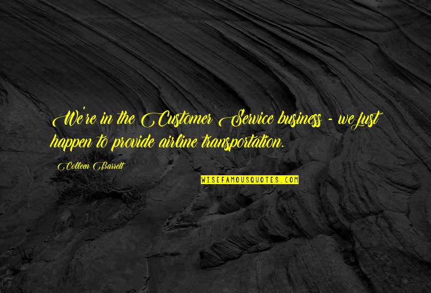 Damkroger Nebraska Quotes By Colleen Barrett: We're in the Customer Service business - we Damkroger Nebraska Quotes By Colleen Barrett: We're in the Customer Service business - we