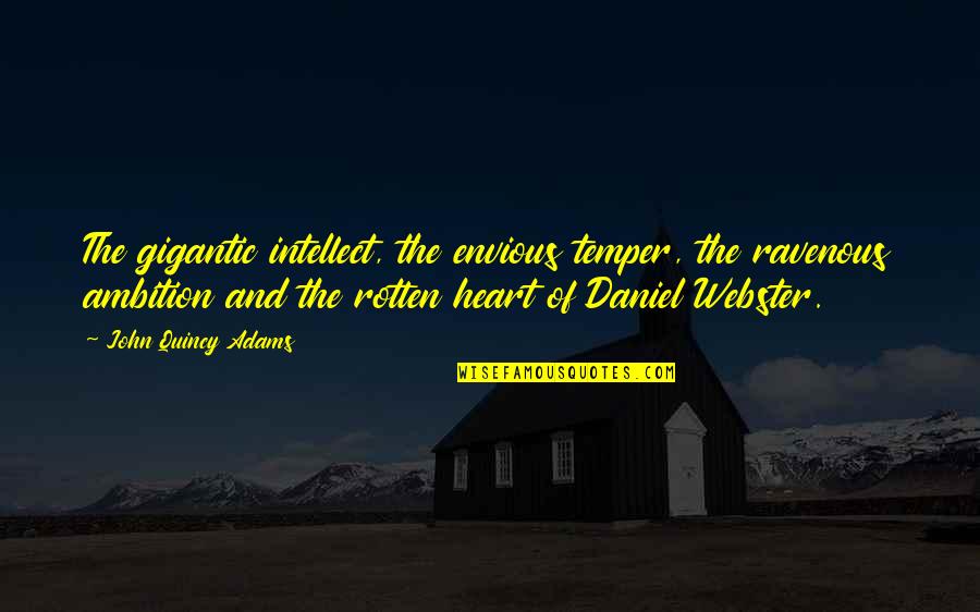 Damkroger Nebraska Quotes By John Quincy Adams: The gigantic intellect, the envious temper, the ravenous Damkroger Nebraska Quotes By John Quincy Adams: The gigantic intellect, the envious temper, the ravenous