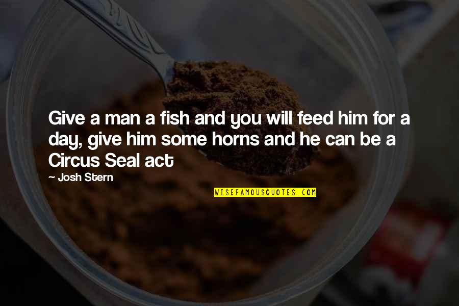 Damla Karsan Quotes By Josh Stern: Give a man a fish and you will