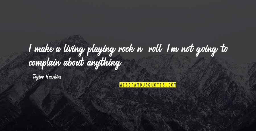 Dammara Kovnats Quotes By Taylor Hawkins: I make a living playing rock n' roll.