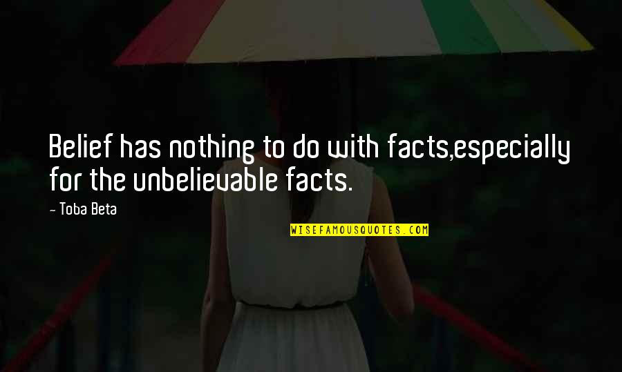 Dammara Kovnats Quotes By Toba Beta: Belief has nothing to do with facts,especially for