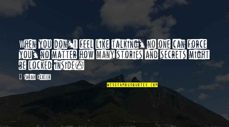 Dammduk Quotes By Sarah Ockler: When you don't feel like talking, no one Dammduk Quotes By Sarah Ockler: When you don't feel like talking, no one