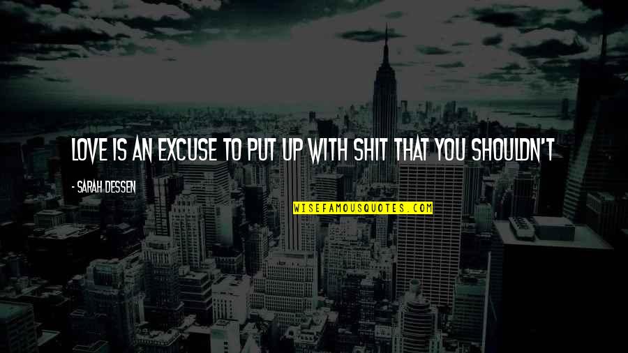 Dammers Md Quotes By Sarah Dessen: Love is an excuse to put up with