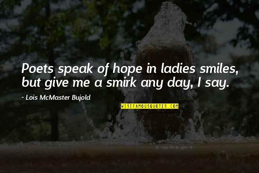 Dammerung Larp Quotes By Lois McMaster Bujold: Poets speak of hope in ladies smiles, but Dammerung Larp Quotes By Lois McMaster Bujold: Poets speak of hope in ladies smiles, but