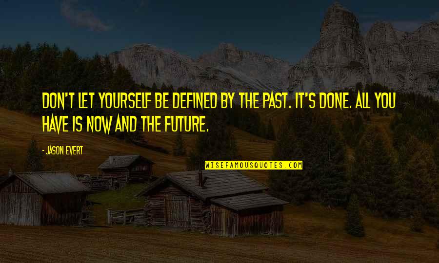 Damming Quotes By Jason Evert: Don't let yourself be defined by the past.