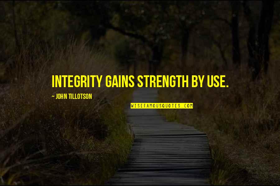 Dammit Bobby Quotes By John Tillotson: Integrity gains strength by use.