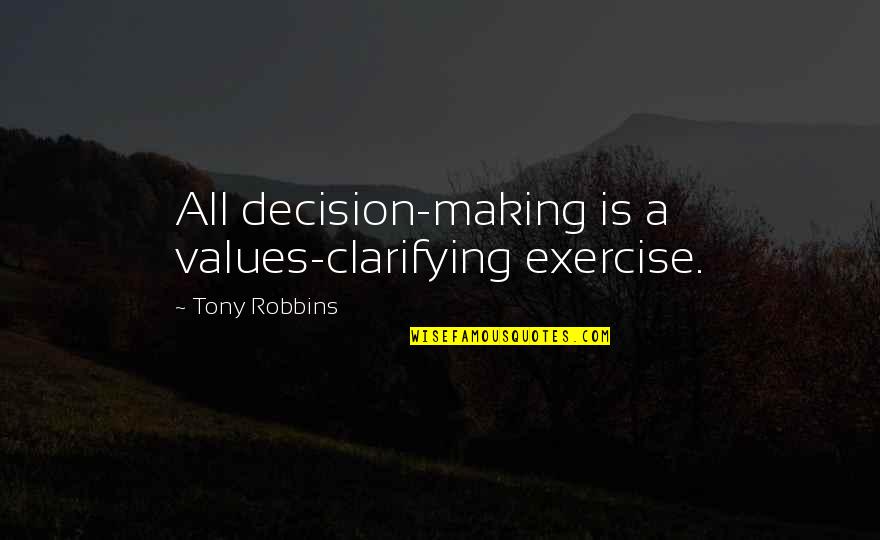 Dammit Doll Quote Quotes By Tony Robbins: All decision-making is a values-clarifying exercise.
