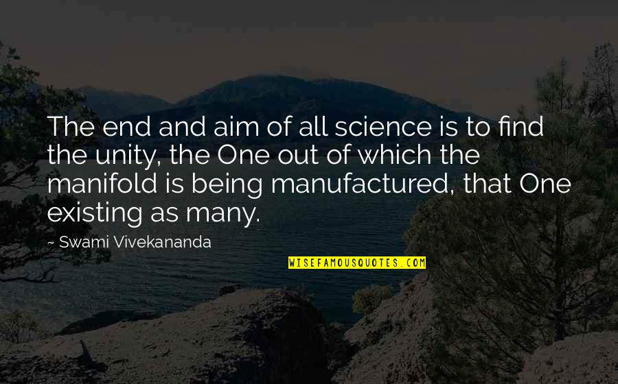 Dammit Jim Quotes By Swami Vivekananda: The end and aim of all science is
