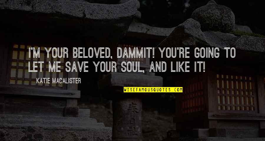 Dammit Quotes By Katie MacAlister: I'm your Beloved, dammit! You're going to let