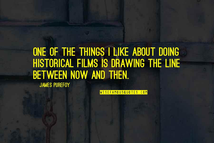 Dammity Quotes By James Purefoy: One of the things I like about doing