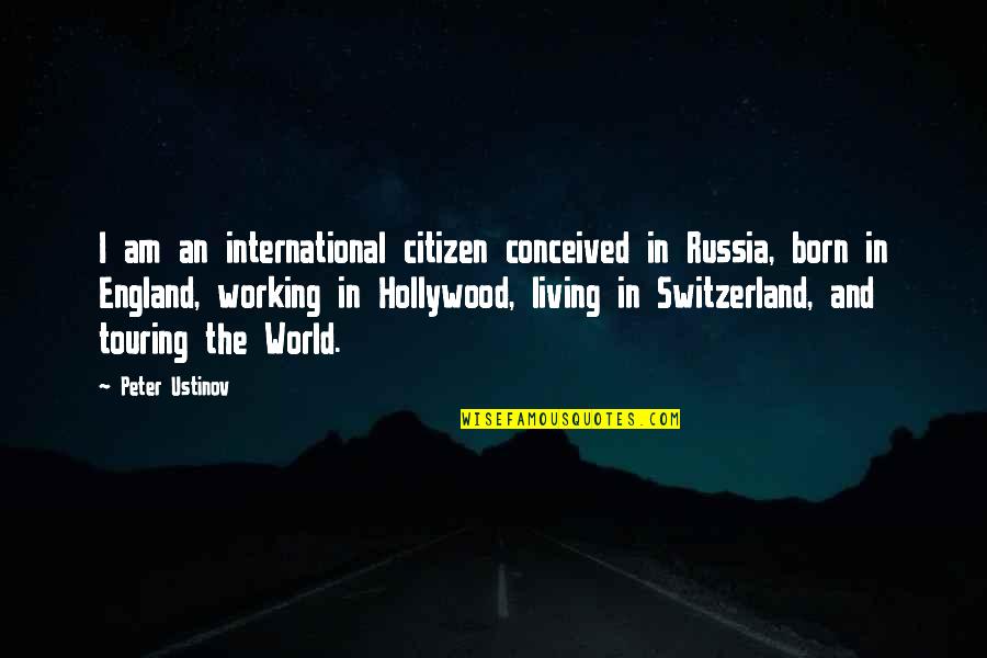 Dammity Quotes By Peter Ustinov: I am an international citizen conceived in Russia,