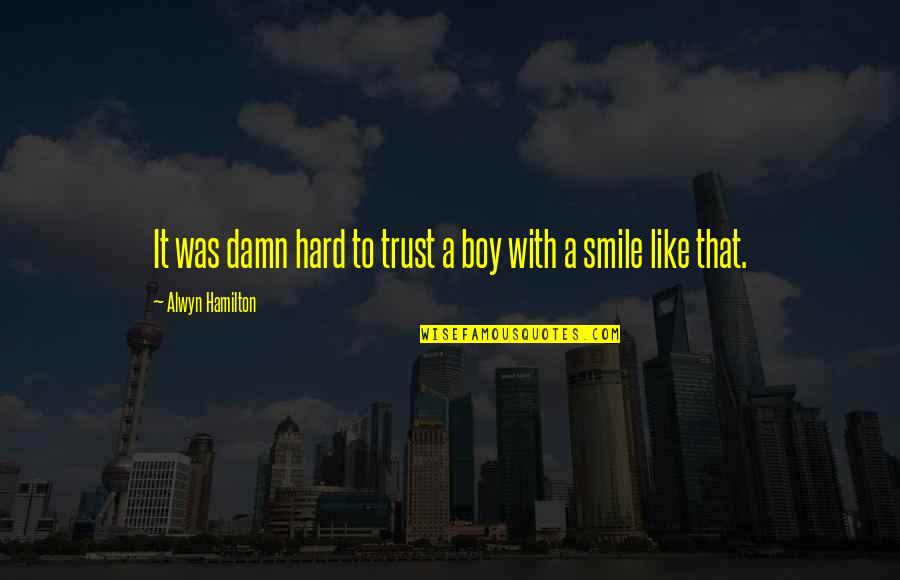 Damn Boy Quotes By Alwyn Hamilton: It was damn hard to trust a boy Damn Boy Quotes By Alwyn Hamilton: It was damn hard to trust a boy