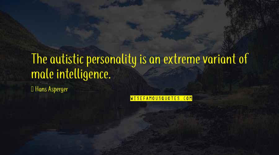 Damn Boy Quotes By Hans Asperger: The autistic personality is an extreme variant of