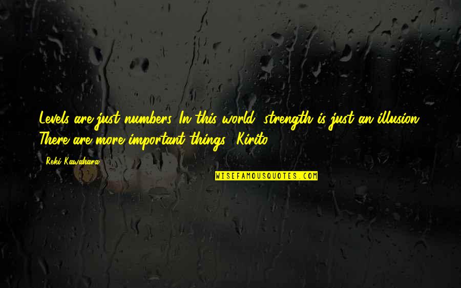 Damn Cool Quotes By Reki Kawahara: Levels are just numbers. In this world, strength
