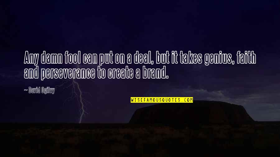 Damn Fool Quotes By David Ogilvy: Any damn fool can put on a deal,
