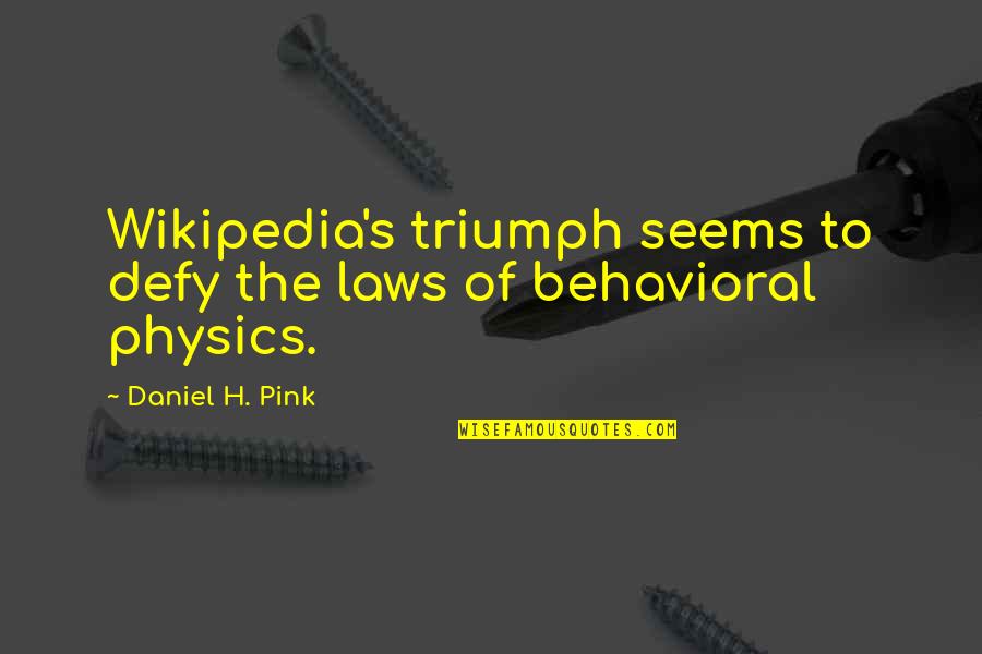 Damn Gina Quotes By Daniel H. Pink: Wikipedia's triumph seems to defy the laws of