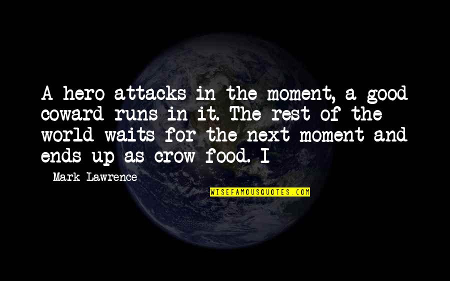 Damn Good Morning Quotes By Mark Lawrence: A hero attacks in the moment, a good