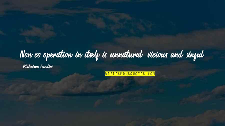 Damn Im Good Quotes By Mahatma Gandhi: Non-co-operation in itself is unnatural, vicious and sinful. Damn Im Good Quotes By Mahatma Gandhi: Non-co-operation in itself is unnatural, vicious and sinful.
