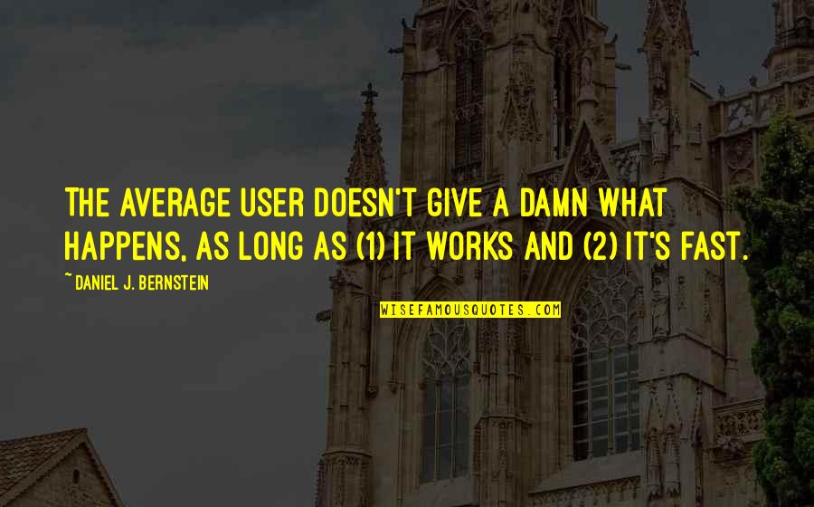 Damn It Quotes By Daniel J. Bernstein: The average user doesn't give a damn what