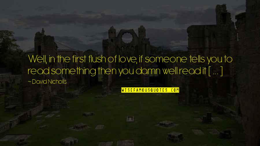 Damn It Quotes By David Nicholls: Well, in the first flush of love, if