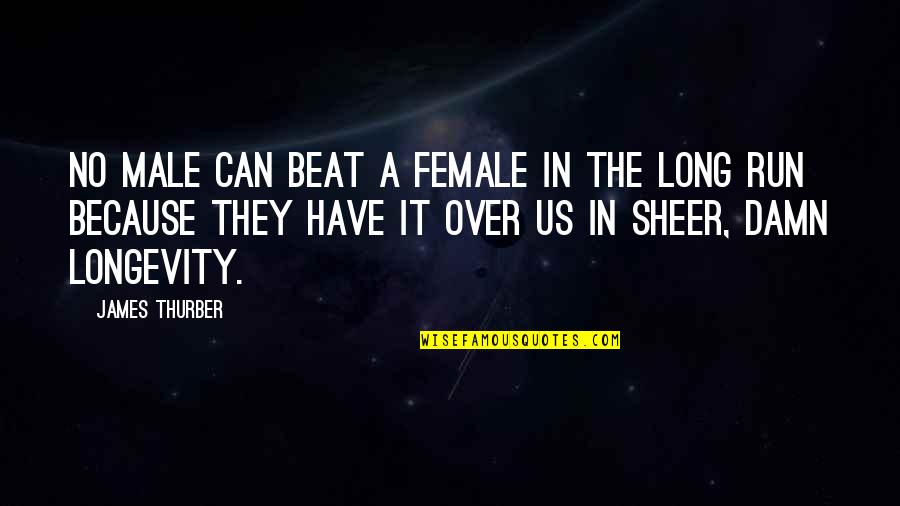 Damn It Quotes By James Thurber: No male can beat a female in the