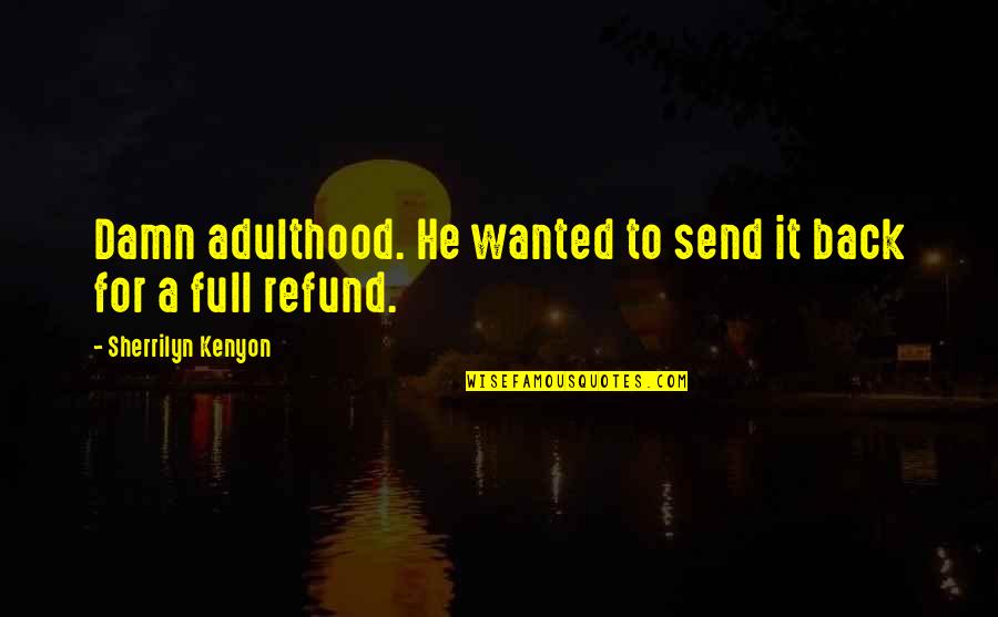 Damn It Quotes By Sherrilyn Kenyon: Damn adulthood. He wanted to send it back