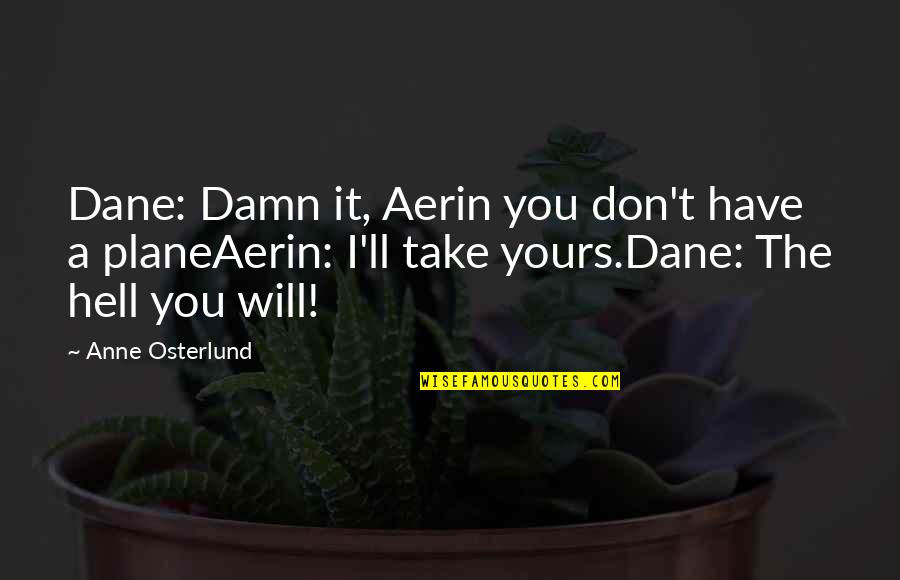 Damn Love Quotes By Anne Osterlund: Dane: Damn it, Aerin you don't have a