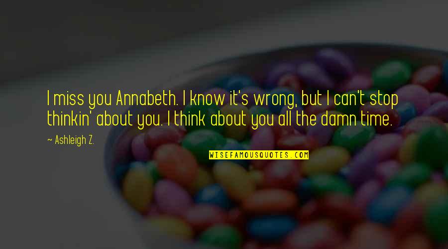 Damn Love Quotes By Ashleigh Z.: I miss you Annabeth. I know it's wrong,