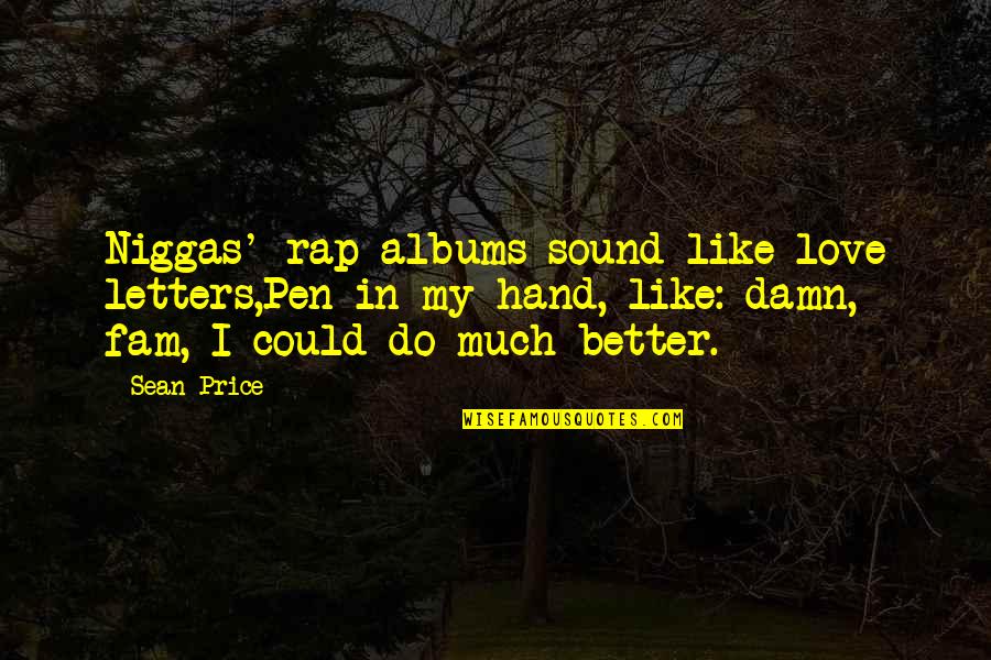 Damn Love Quotes By Sean Price: Niggas' rap albums sound like love letters,Pen in