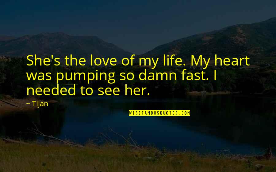 Damn Love Quotes By Tijan: She's the love of my life. My heart