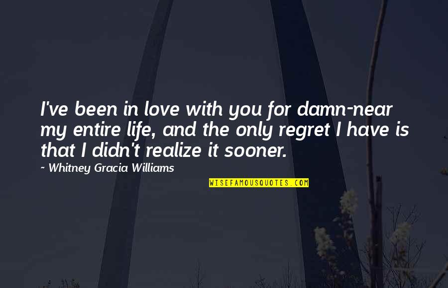 Damn Love Quotes By Whitney Gracia Williams: I've been in love with you for damn-near