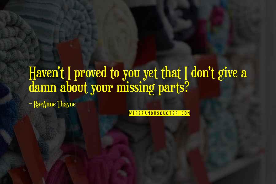 Damn Missing You Quotes By RaeAnne Thayne: Haven't I proved to you yet that I
