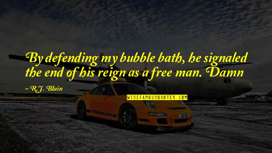Damn The Man Quotes By R.J. Blain: By defending my bubble bath, he signaled the