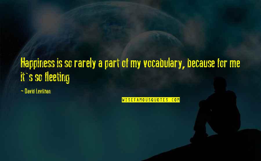 Damn The Topoderos Quotes By David Levithan: Happiness is so rarely a part of my