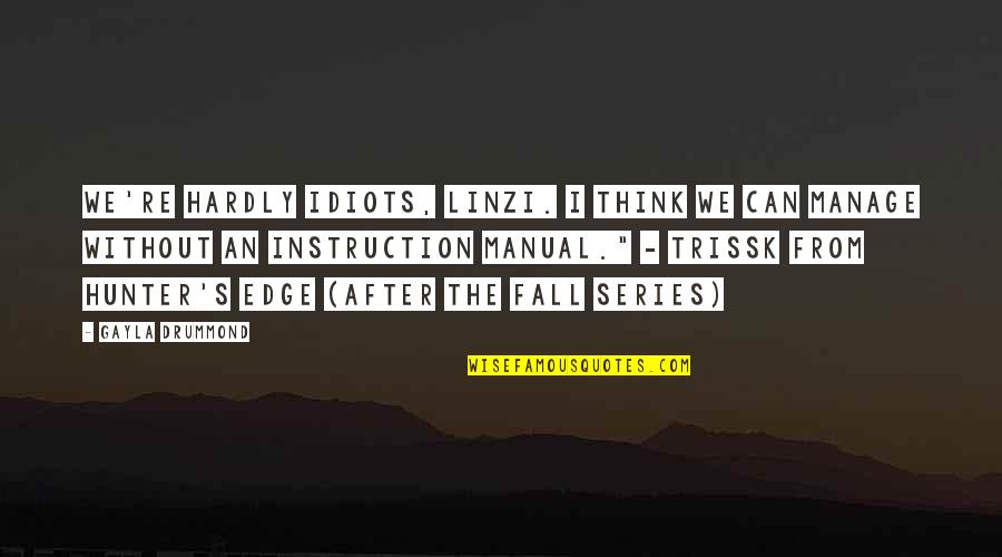 Damn The Torpedoes Quotes By Gayla Drummond: We're hardly idiots, Linzi. I think we can Damn The Torpedoes Quotes By Gayla Drummond: We're hardly idiots, Linzi. I think we can