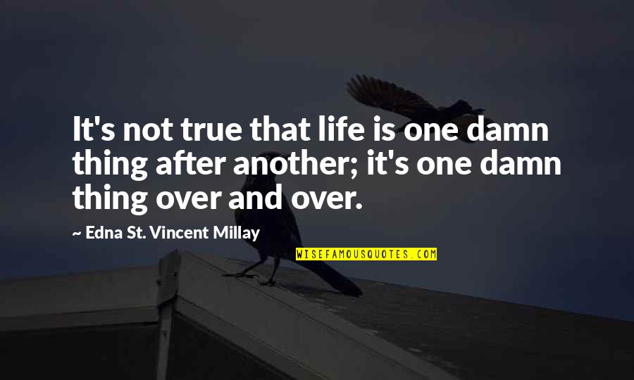 Damn True Quotes By Edna St. Vincent Millay: It's not true that life is one damn