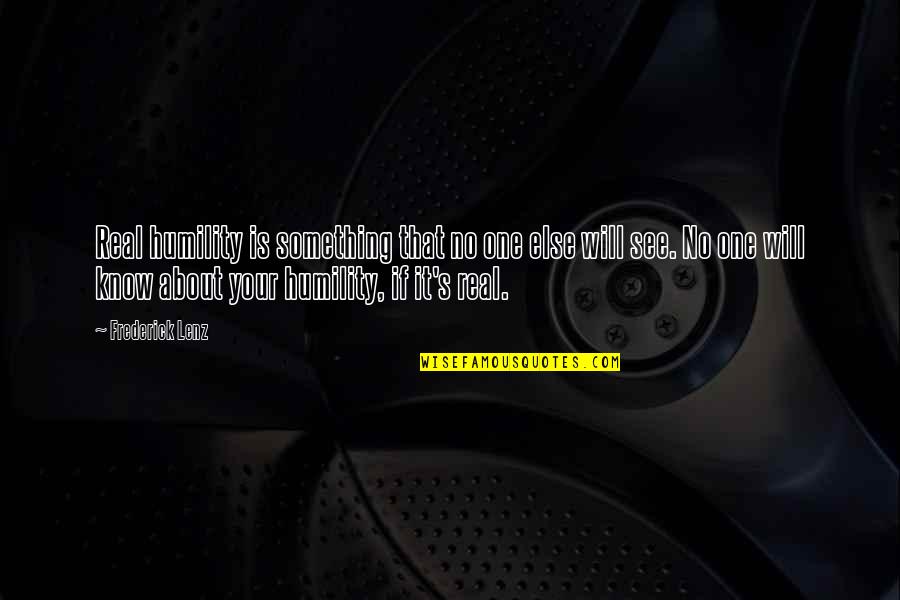 Damn You Allergies Quotes By Frederick Lenz: Real humility is something that no one else Damn You Allergies Quotes By Frederick Lenz: Real humility is something that no one else