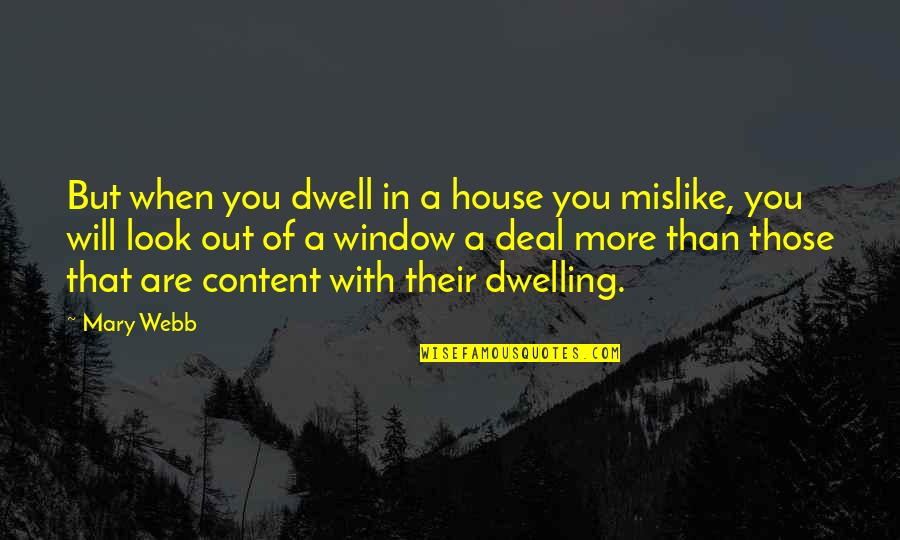 Damn You Allergies Quotes By Mary Webb: But when you dwell in a house you Damn You Allergies Quotes By Mary Webb: But when you dwell in a house you