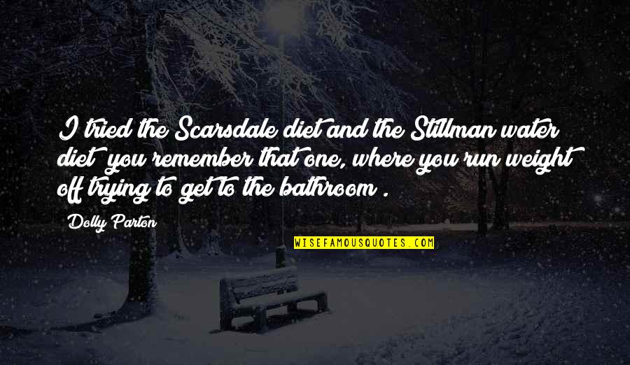 Damn Your Cute Quotes By Dolly Parton: I tried the Scarsdale diet and the Stillman