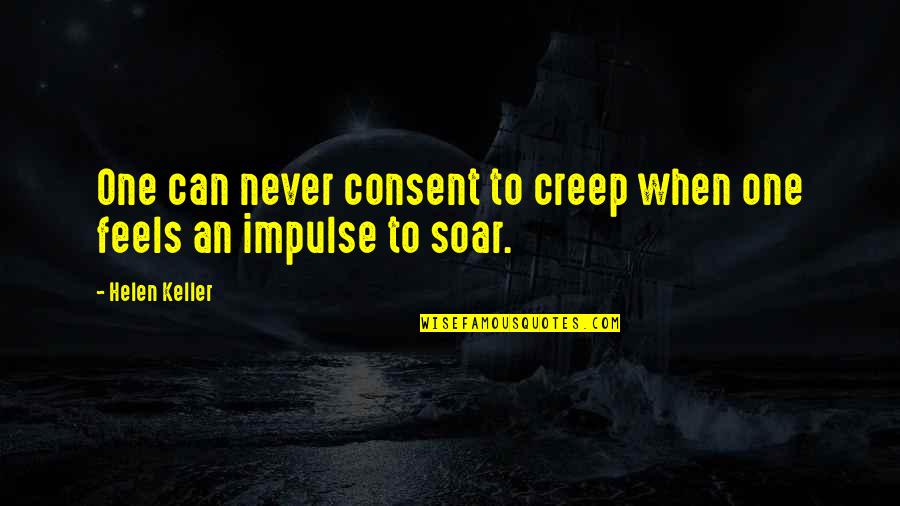 Damn You're Beautiful Quotes By Helen Keller: One can never consent to creep when one