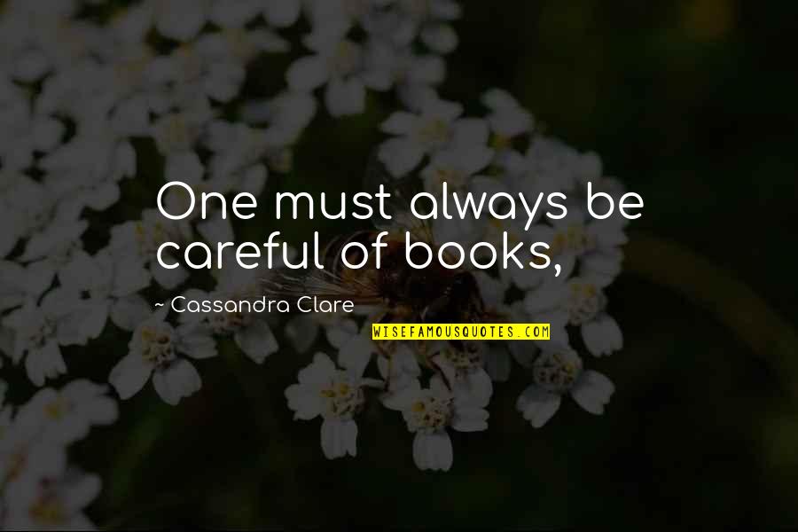 Damnations Quotes By Cassandra Clare: One must always be careful of books,