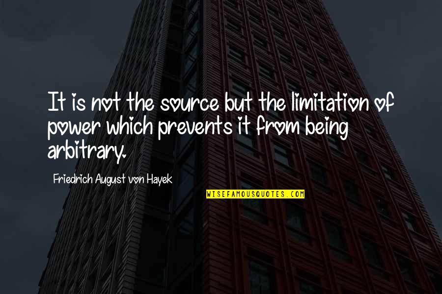 Damnations Quotes By Friedrich August Von Hayek: It is not the source but the limitation