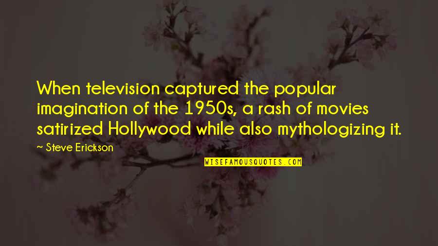 Damnatory Quotes By Steve Erickson: When television captured the popular imagination of the Damnatory Quotes By Steve Erickson: When television captured the popular imagination of the