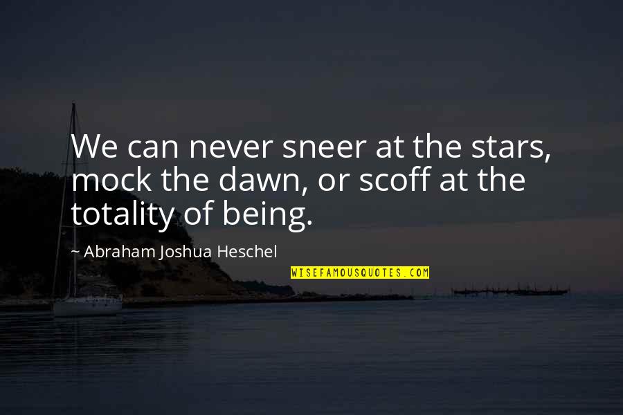 Damndelish Quotes By Abraham Joshua Heschel: We can never sneer at the stars, mock